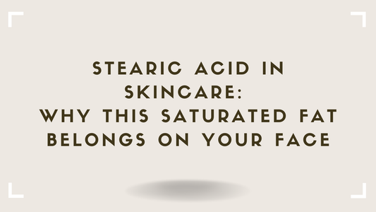 Stearic Acid in Skincare Why This Saturated Fat Belongs on Your Face