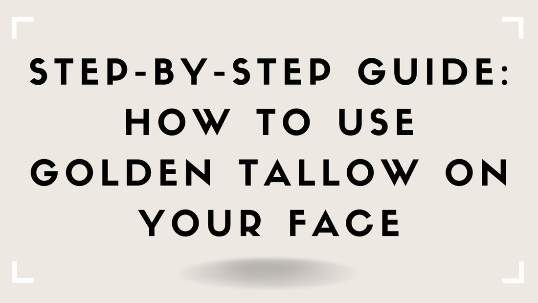 Step-By-Step Guide: How to Use Golden Tallow on Your Face