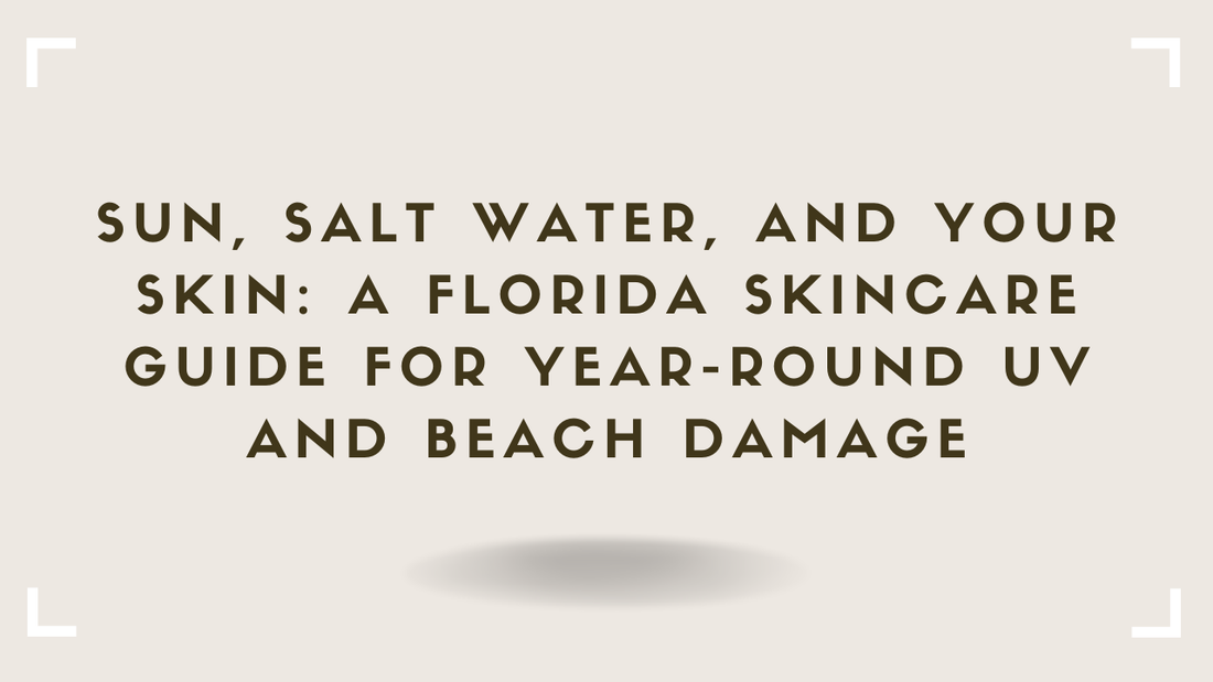Sun, Salt Water, and Your Skin A Florida Skincare Guide for Year-Round UV and Beach Damage