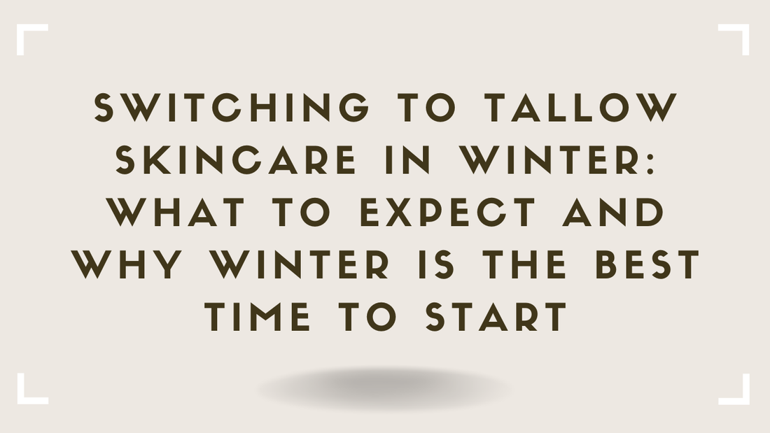 Switching to Tallow Skincare in Winter What to Expect and Why Winter Is the Best Time to Start