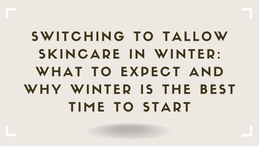 Switching to Tallow Skincare in Winter What to Expect and Why Winter Is the Best Time to Start