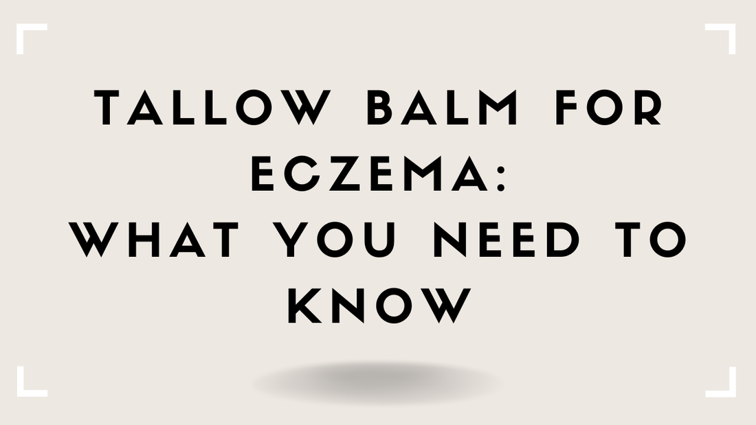 Tallow Balm for Eczema: What You Need to Know