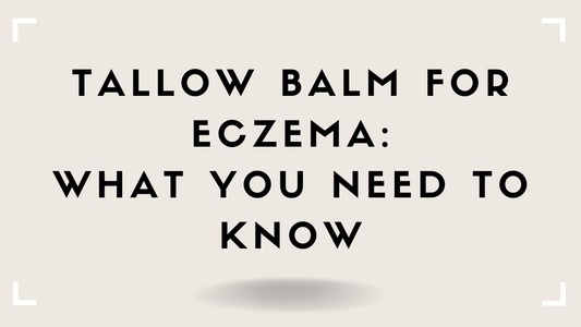 Tallow Balm for Eczema: What You Need to Know