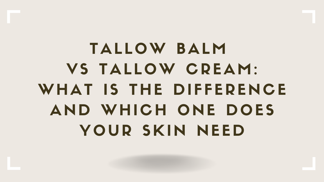 Tallow Balm vs Tallow Cream What Is the Difference and Which One Does Your Skin Need