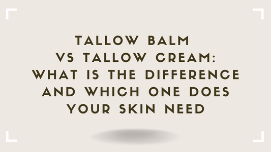 Tallow Balm vs Tallow Cream What Is the Difference and Which One Does Your Skin Need