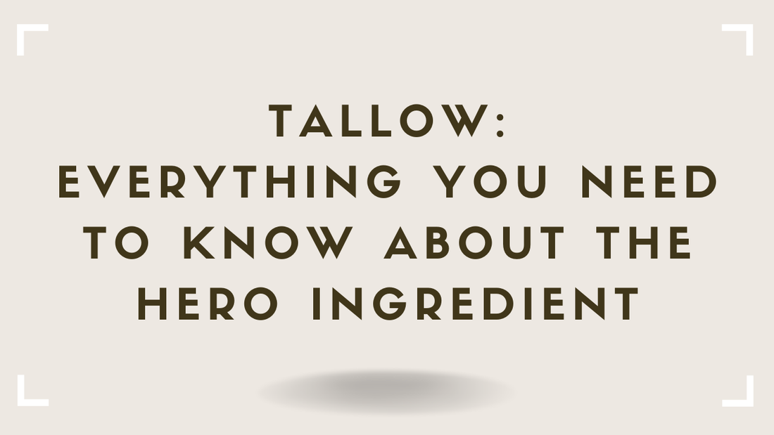 Tallow: Everything You Need to Know About the Hero Ingredient