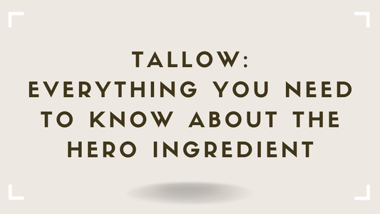 Tallow: Everything You Need to Know About the Hero Ingredient