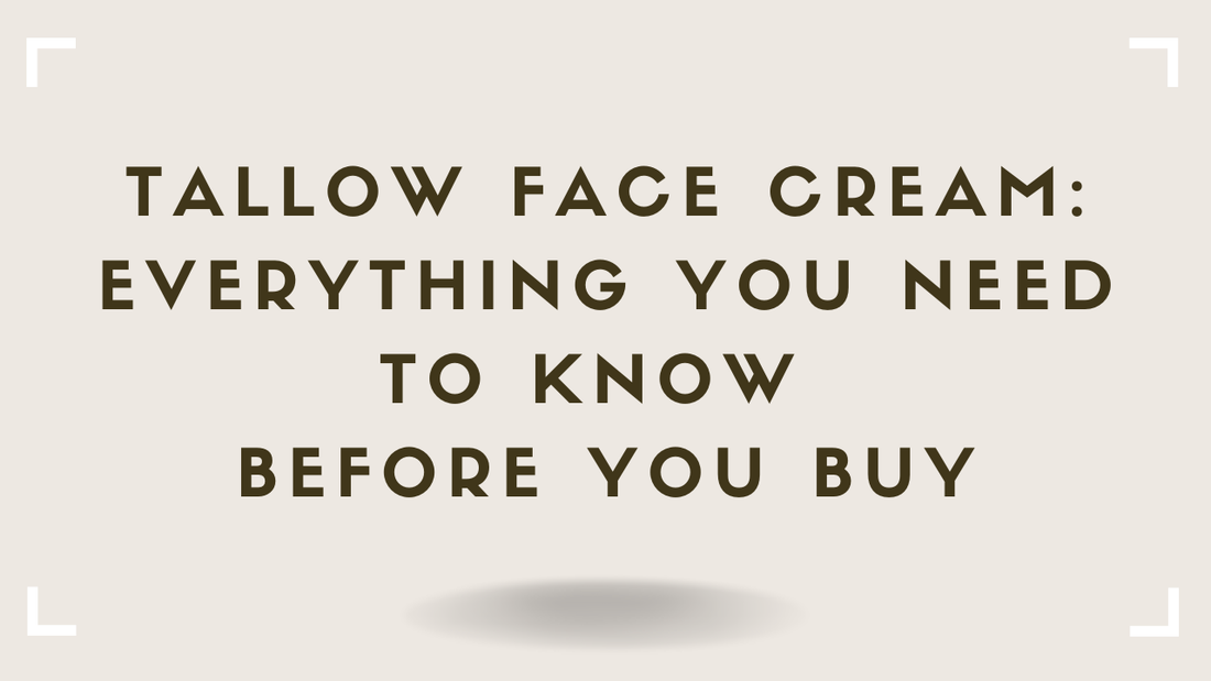 Tallow Face Cream: Everything You Need to Know Before You Buy