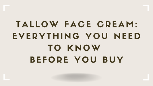 Tallow Face Cream: Everything You Need to Know Before You Buy