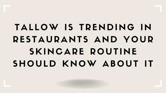 Tallow Is Trending in Restaurants and Your Skincare Routine Should Know About It