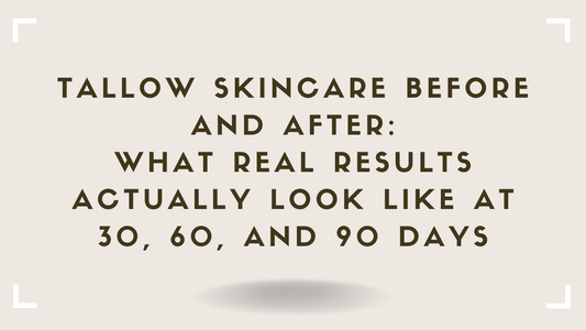 Tallow Skincare Before and After What Real Results Actually Look Like at 30, 60, and 90 Days