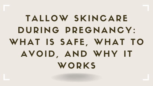 Tallow Skincare During Pregnancy What Is Safe, What to Avoid, and Why It Works