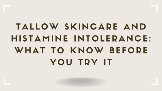 Tallow Skincare and Histamine Intolerance What to Know Before You Try It