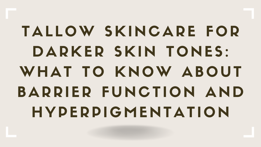 Tallow Skincare for Darker Skin Tones What to Know About Barrier Function and Hyperpigmentation