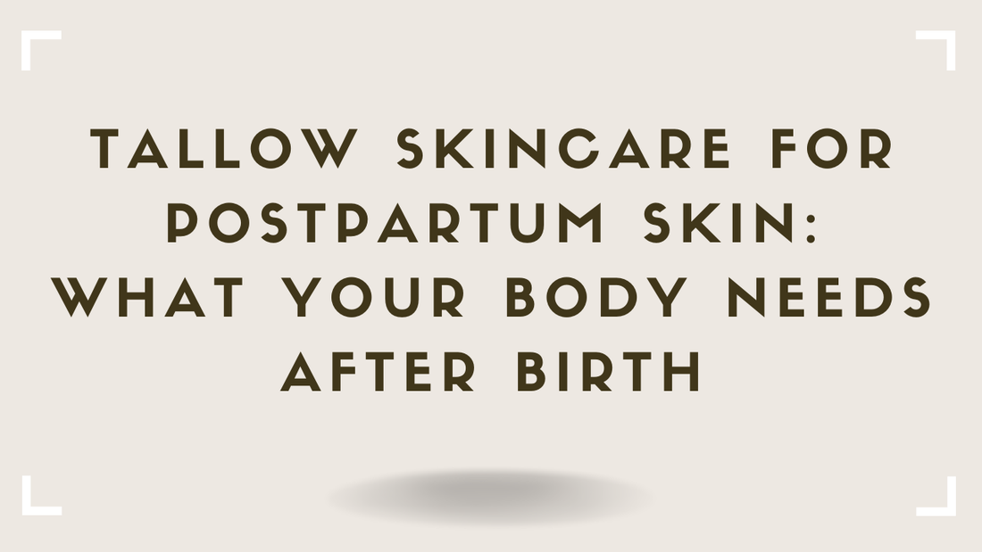 Tallow Skincare for Postpartum Skin What Your Body Needs After Birth