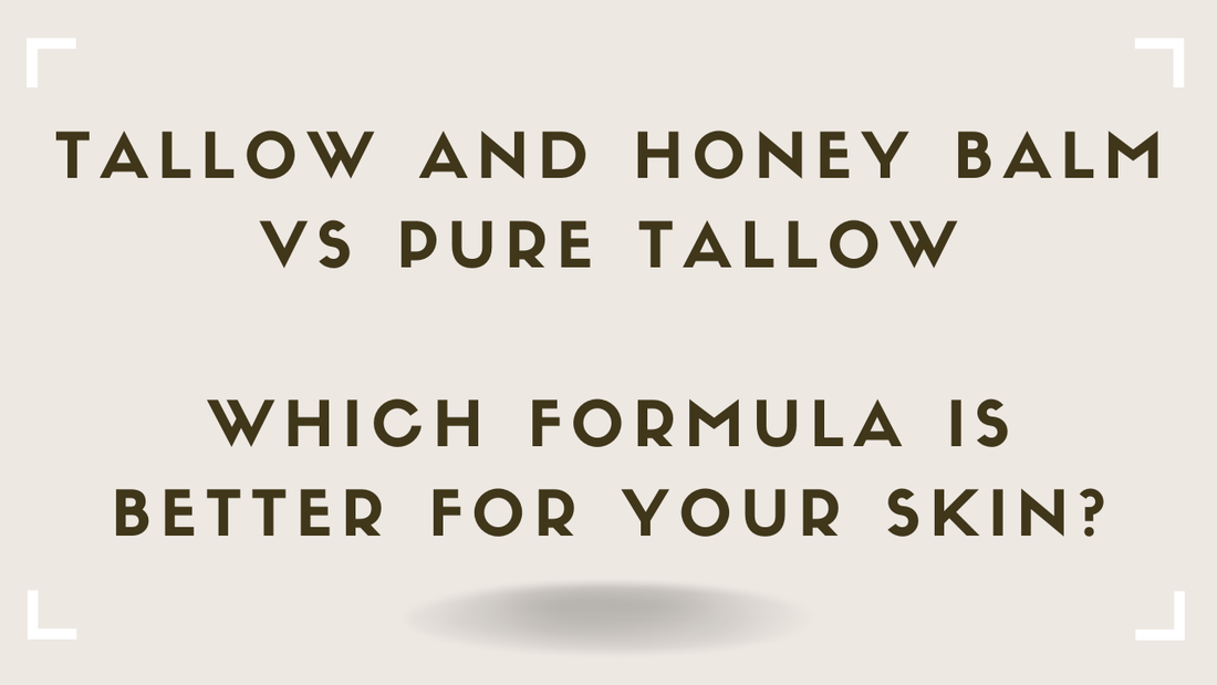 Tallow and Honey Balm vs Pure Tallow Which Formula Is Better for Your Skin
