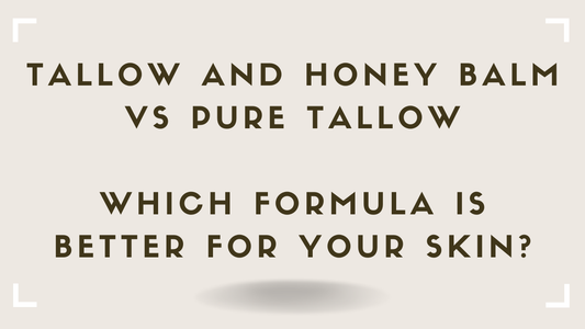 Tallow and Honey Balm vs Pure Tallow Which Formula Is Better for Your Skin