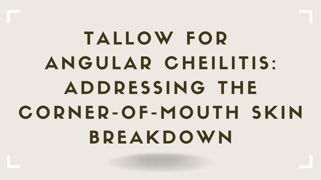Tallow for Angular Cheilitis Addressing the Corner-of-Mouth Skin Breakdown