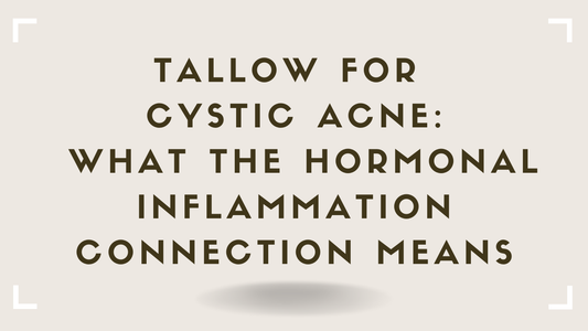 Tallow for Cystic Acne What the Hormonal Inflammation Connection Means