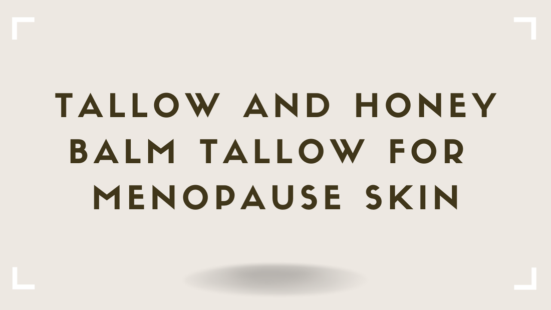 Tallow for Menopause Skin What Changes and Why Animal Fat Fills the Gap