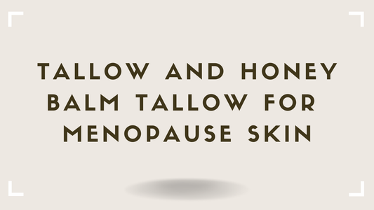 Tallow for Menopause Skin What Changes and Why Animal Fat Fills the Gap