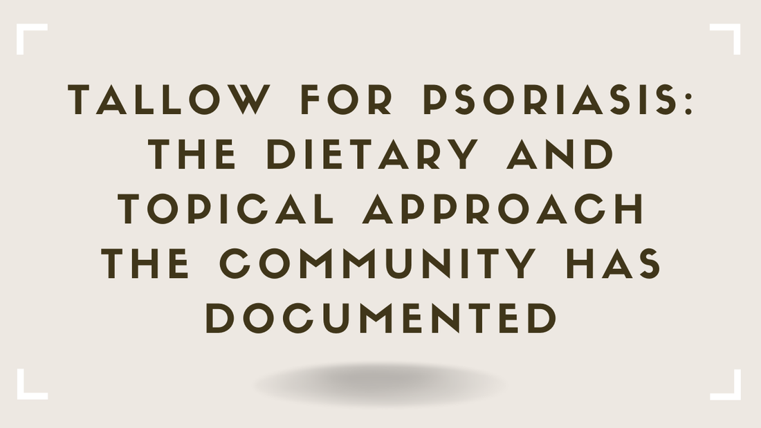 Tallow for Psoriasis The Dietary and Topical Approach the Community Has Documented