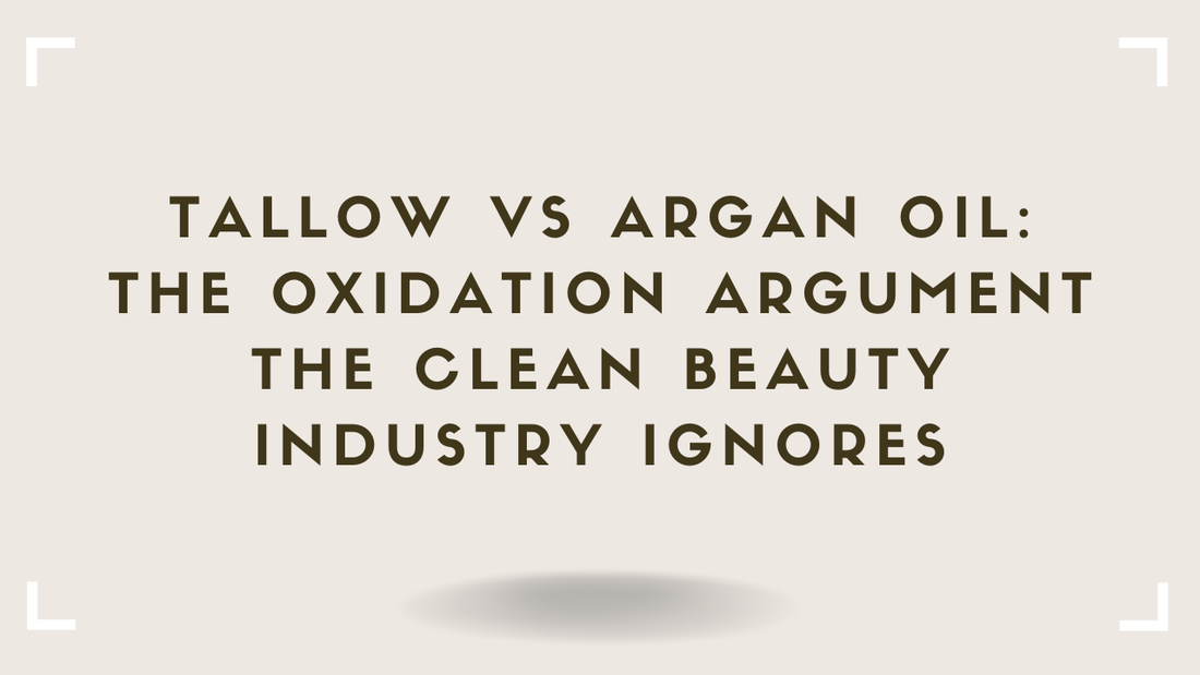 Tallow vs Argan Oil The Oxidation Argument the Clean Beauty Industry Ignores