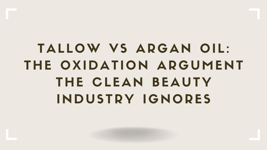 Tallow vs Argan Oil The Oxidation Argument the Clean Beauty Industry Ignores