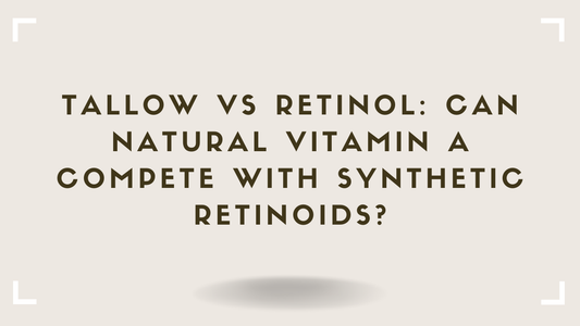 Tallow vs Retinol Can Natural Vitamin A Compete With Synthetic Retinoids