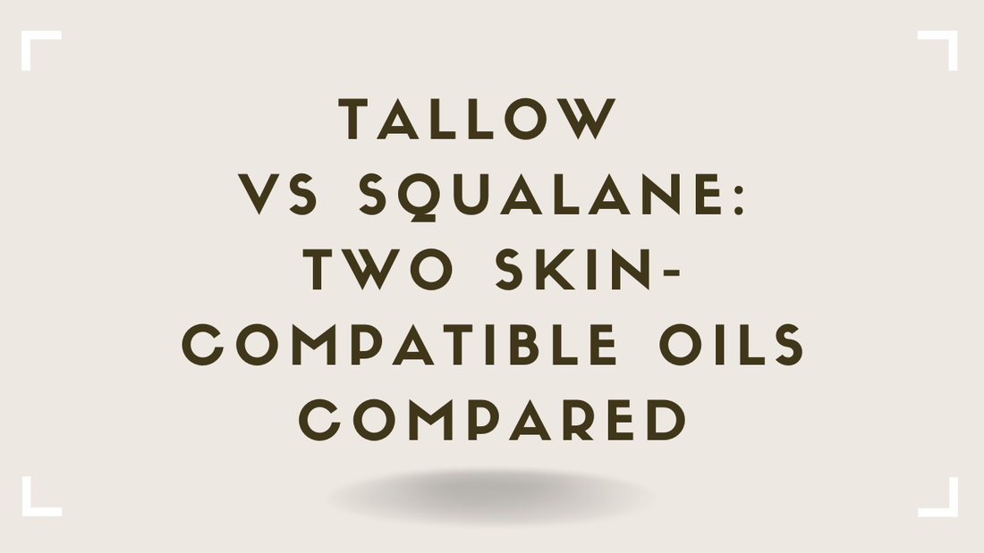 Tallow vs Squalane Two Skin-Compatible Oils Compared