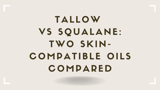 Tallow vs Squalane Two Skin-Compatible Oils Compared