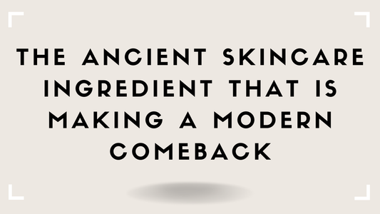 The Ancient Skincare Ingredient That Is Making a Modern Comeback