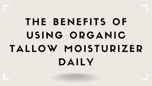 The Benefits of Using Organic Tallow Moisturizer Daily