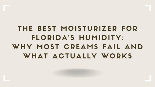 The Best Moisturizer for Florida's Humidity Why Most Creams Fail and What Actually Works