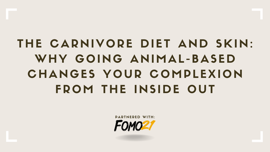 The Carnivore Diet and Skin Why Going Animal-Based Changes Your Complexion From the Inside Out FOMO21