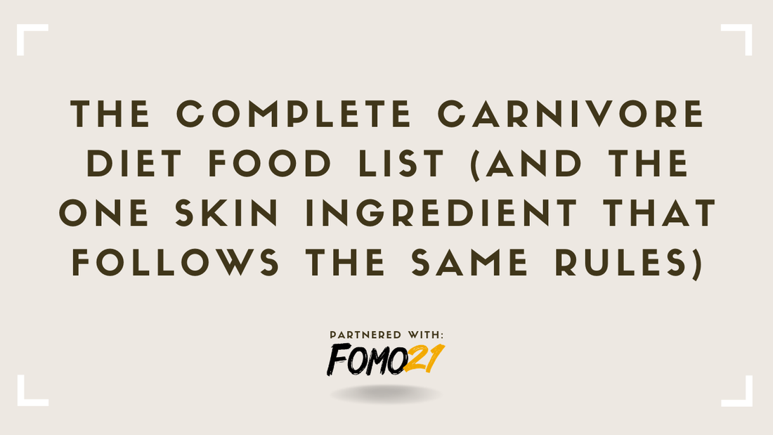 The Complete Carnivore Diet Food List (And the One Skin Ingredient That Follows the Same Rules)