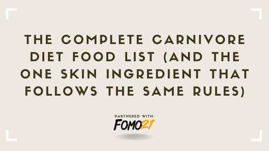 The Complete Carnivore Diet Food List (And the One Skin Ingredient That Follows the Same Rules)