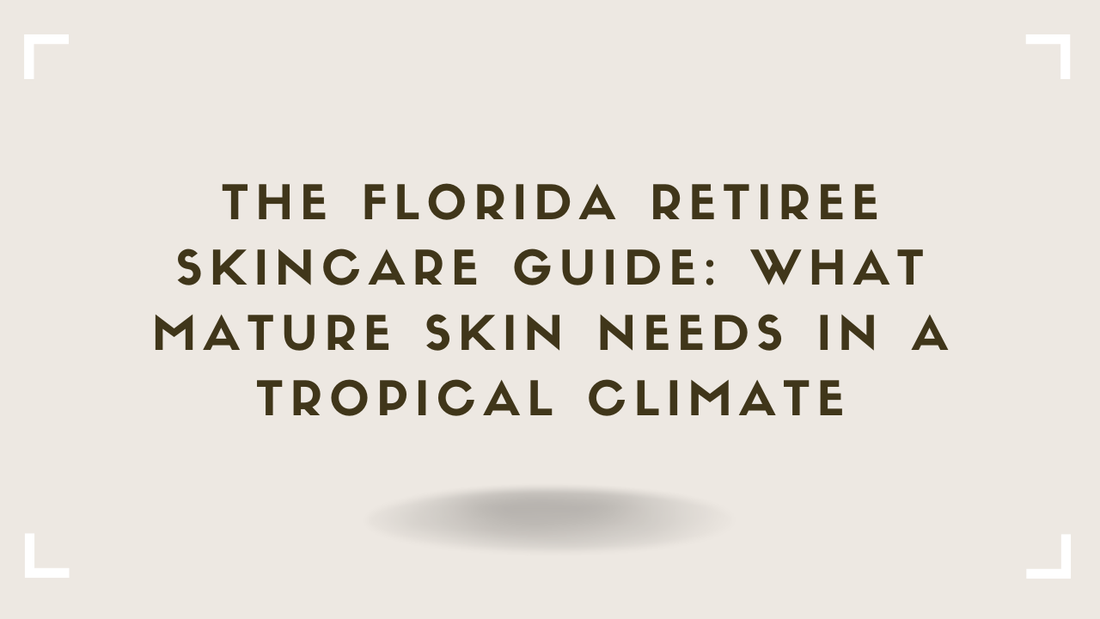 The Florida Retiree Skincare Guide What Mature Skin Needs in a Tropical Climate
