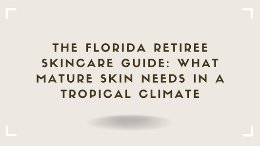 The Florida Retiree Skincare Guide What Mature Skin Needs in a Tropical Climate