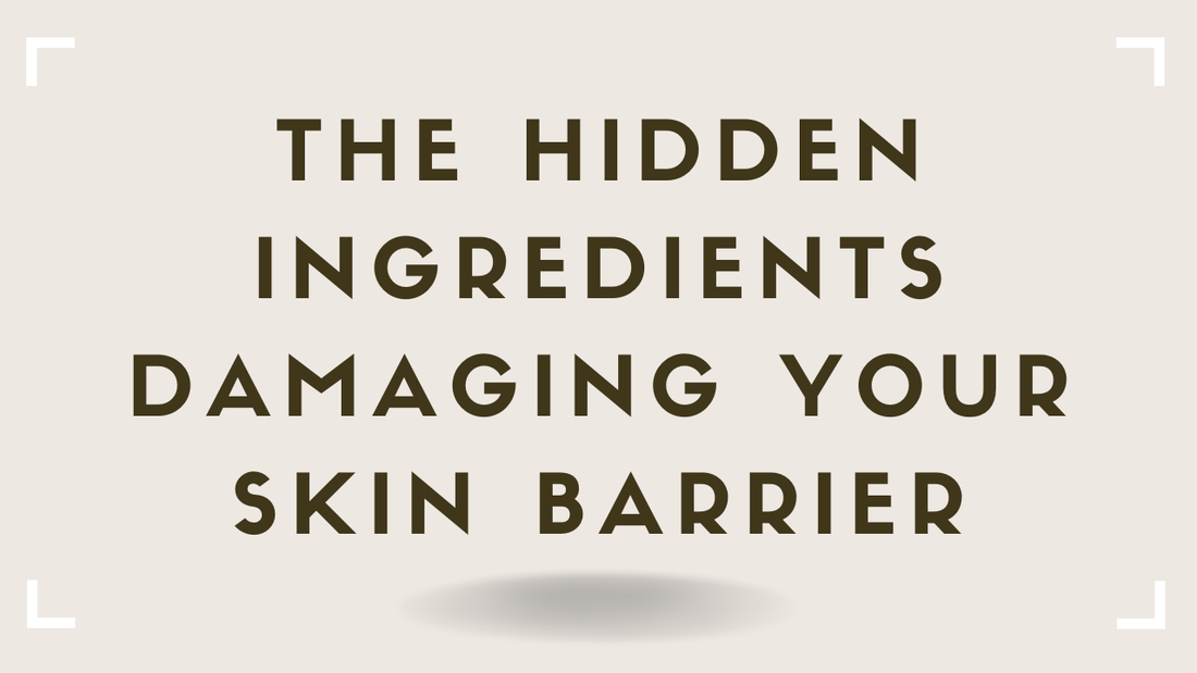 The Hidden Ingredients Damaging Your Skin Barrier