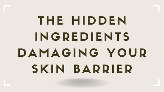 The Hidden Ingredients Damaging Your Skin Barrier