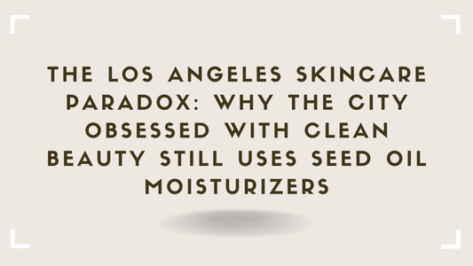 The Los Angeles Skincare Paradox Why the City Obsessed With Clean Beauty Still Uses Seed Oil Moisturizers