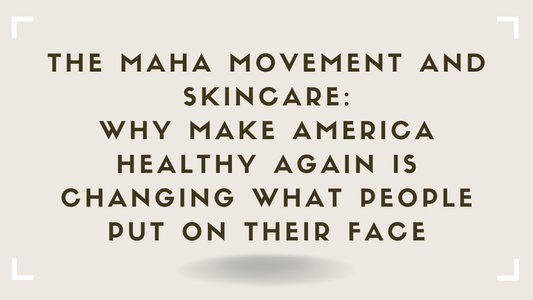 The MAHA Movement and Skincare Why Make America Healthy Again Is Changing What People Put on Their Face