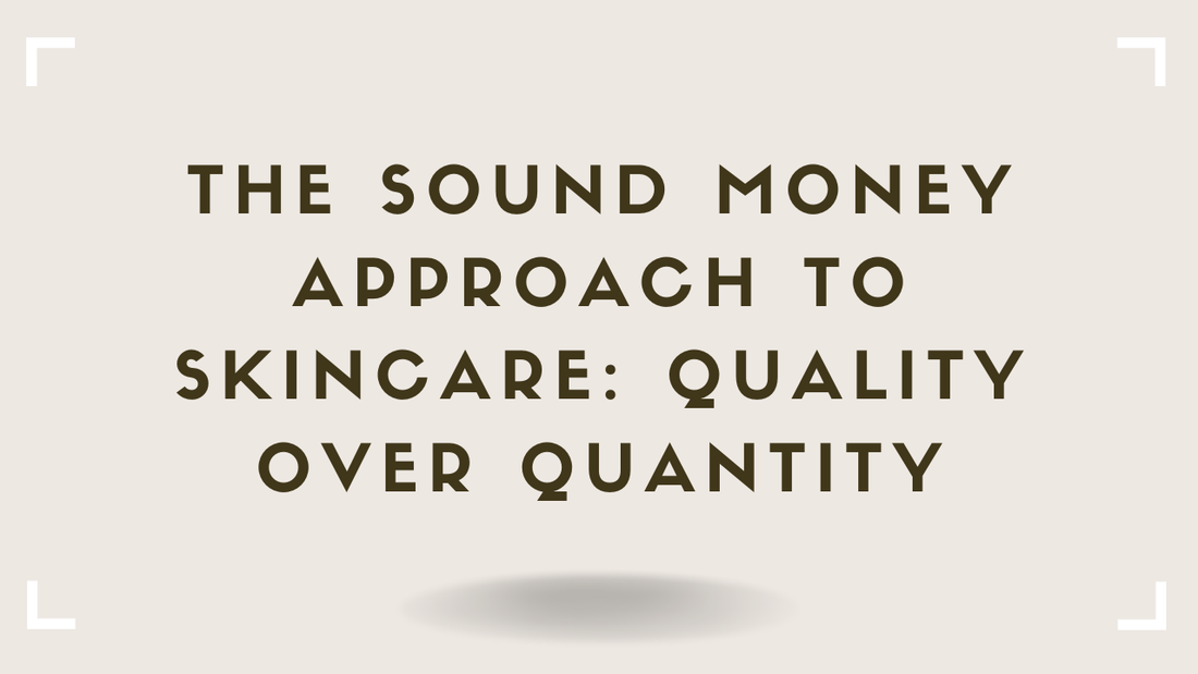 The Sound Money Approach to Skincare Why Fewer Better Ingredients Beat More Cheaper Ones