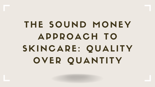 The Sound Money Approach to Skincare Why Fewer Better Ingredients Beat More Cheaper Ones