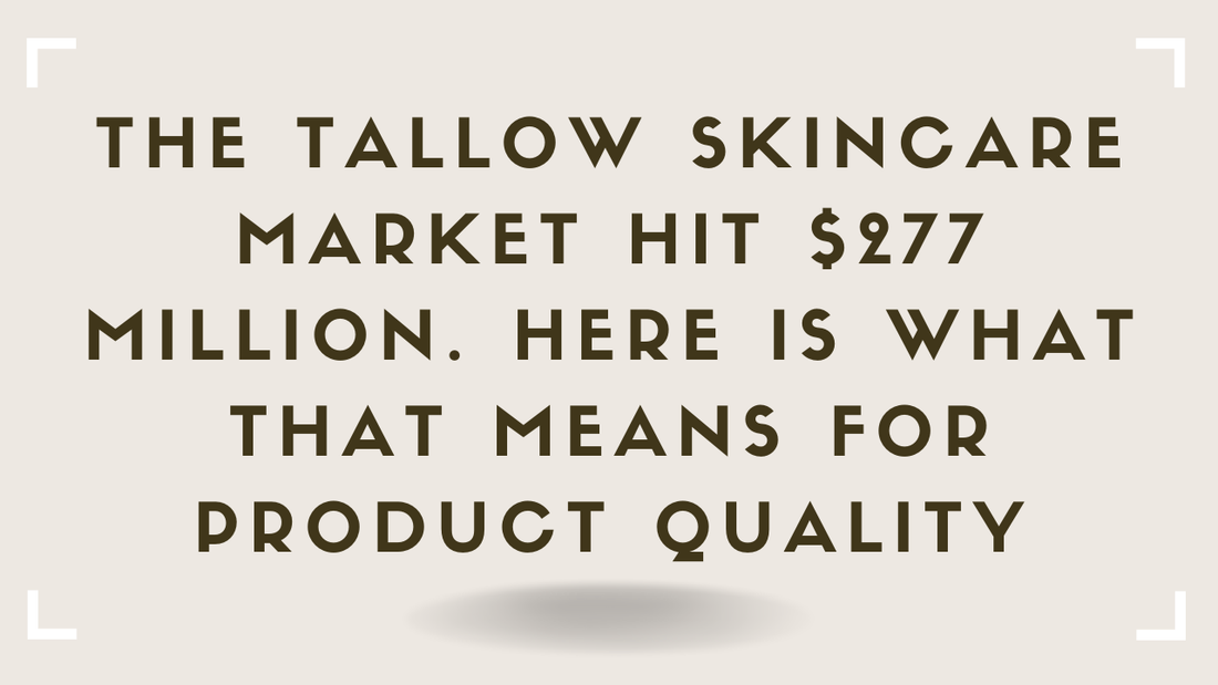 The Tallow Skincare Market Hit $277 Million. Here Is What That Means for Product Quality