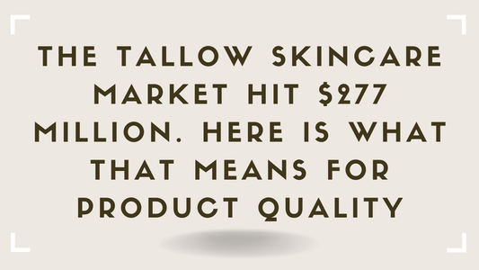 The Tallow Skincare Market Hit $277 Million. Here Is What That Means for Product Quality