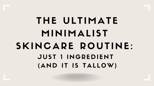 The Ultimate Minimalist Skincare Routine: Just 1 Ingredient (and It Is Tallow)