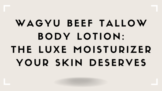 Wagyu Beef Tallow for Your Body: The Luxe Alternative to Conventional Lotion