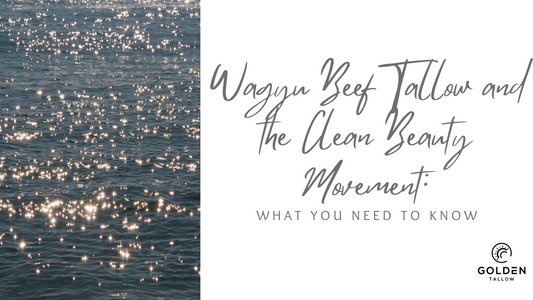 Wagyu Beef Tallow and the Clean Beauty Movement: What You Need to Know